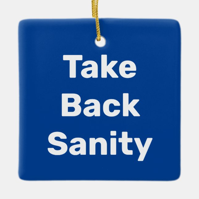 Take Back Sanity Ceramic Ornament (Front)