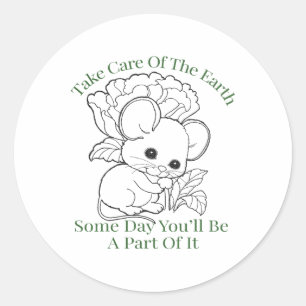 Take Care Of The Earth Some Day You’ll Be A Part O Classic Round Sticker