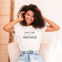 Take Care Of Your Mother Earth Day T-Shirt