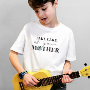 Take Care Of Your Mother Earth Day T-Shirt