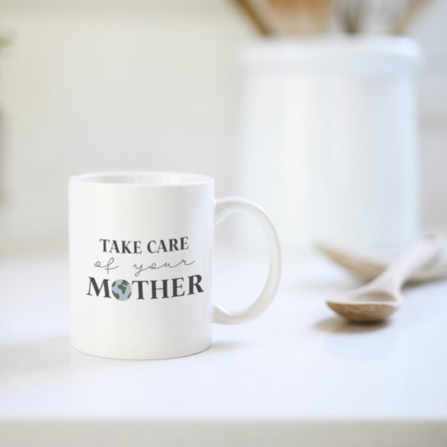 Take Care Of Your Mother Earth Day Tea or Coffee Mug (Creator Uploaded)