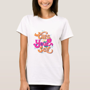 Take Care of Yourself T-Shirt Design!