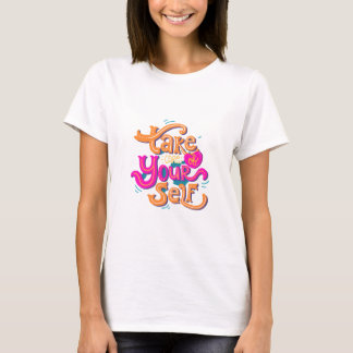 Take Care of Yourself T-Shirt Design!