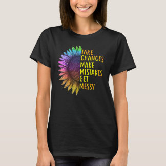 Take Chances Make Mistakes Get Messy For Women T-Shirt