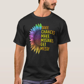 Take Chances Make Mistakes Get Messy For Women T-Shirt