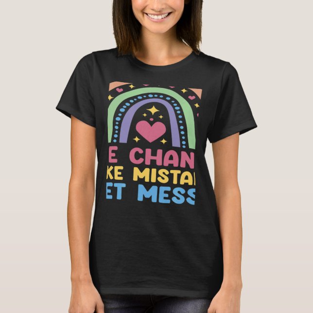 Take Chances Make Mistakes Get Messy Rainbow Teach T-Shirt (Front)