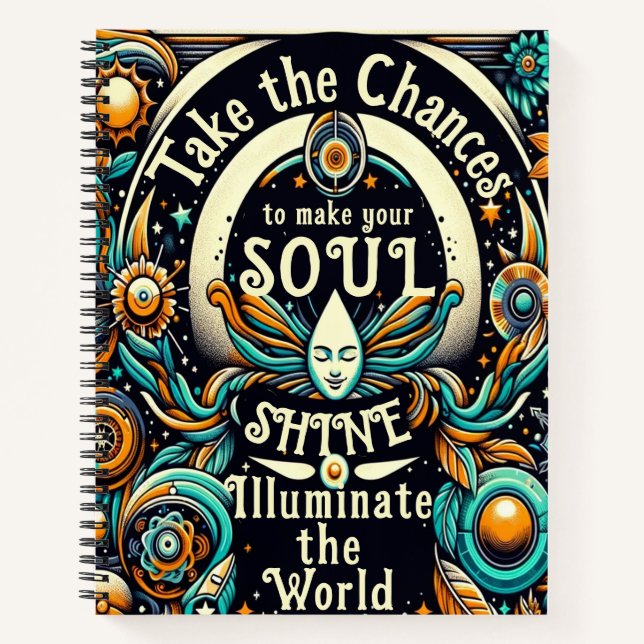 Take Chances to Make Your Soul Shine Notebook (Front)