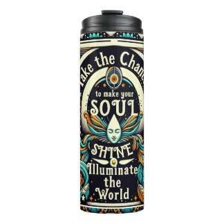 Take Chances to Make Your Soul Shine Thermal Tumbler