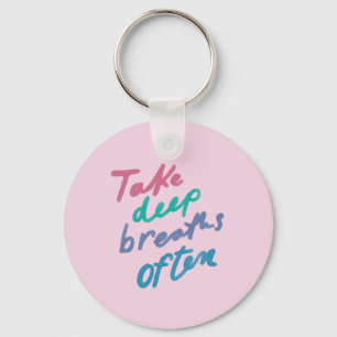 Take Deep Breaths Often - inspirational calming Ba Keychain