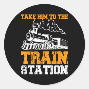 Take Him To The Train Station 5 Classic Round Sticker