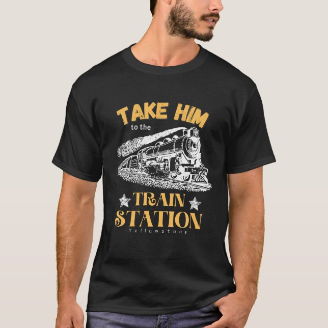 Take Him To The Train Station T-Shirt (Front)
