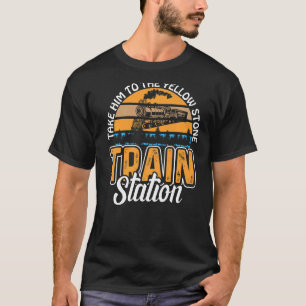 Take Him To The Yellowstone Train Station T-Shirt
