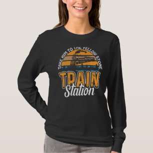Take Him To The Yellowstone Train Station T-Shirt