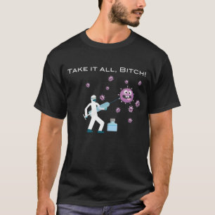 Take It All, B1tch! Funny Anti Covid-19 Customized T-Shirt