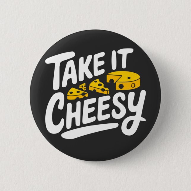 Take It Cheesy - Fun Cheese Print for Cheese Lover 2 Inch Round Button (Front)
