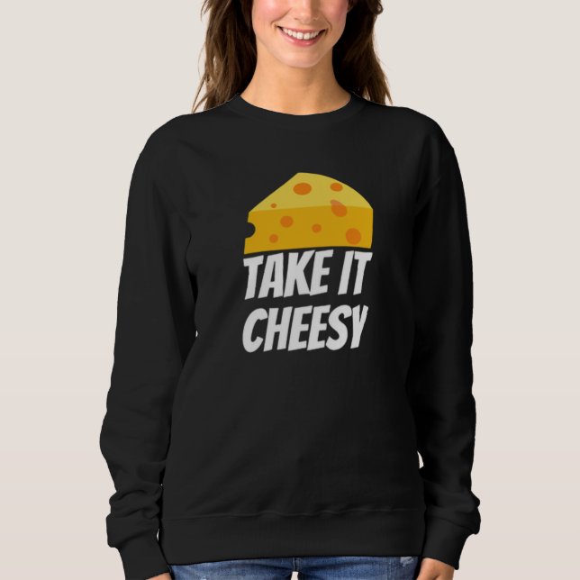 Take It Cheesy Sweatshirt (Front)