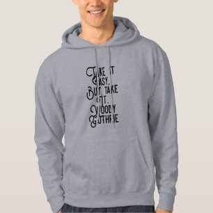Take it Easy, But Take It - Woody Guthrie  Hoodie