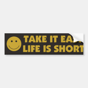 Take It Easy Life Is Short Bumper Sticker