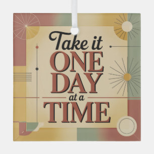 Take It One Day At A Time Glass Ornament