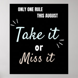 Take It or Miss It – Bold August Motivation Quote  Poster