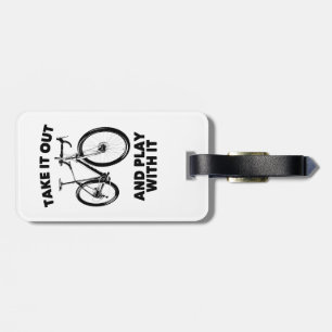 Take It Out And Play With It Bike Luggage Tag