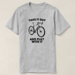 Take It Out And Play With It Bike T-Shirt