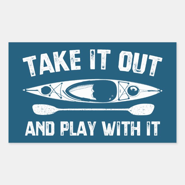 Take It Out And Play With It Kayak Sticker (Front)