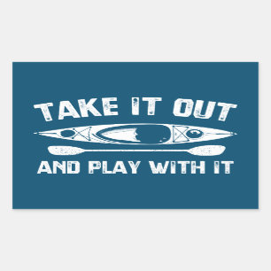 Take It Out And Play With It Kayak Sticker