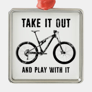 Take It Out And Play With It Mountain Bike Metal Ornament