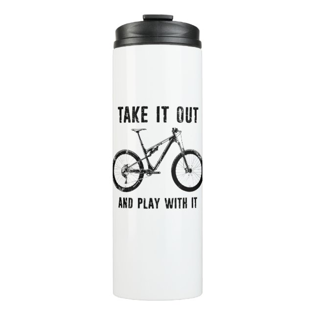 Take It Out And Play With It Mountain Bike Thermal Tumbler (Front)