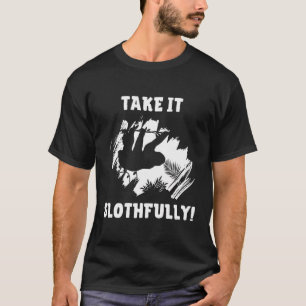 Take It Slothfully Sloth Enthusiast T-Shirt