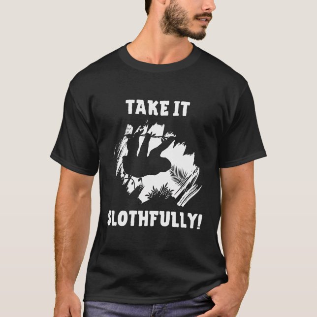 Take It Slothfully Sloth Enthusiast T-Shirt (Front)