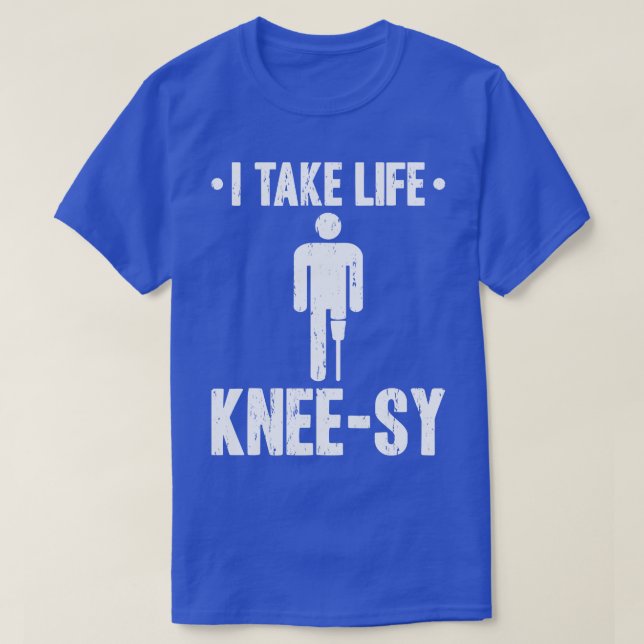 Take Life Kneesy Prosthetic Leg Amputee T-Shirt (Design Front)