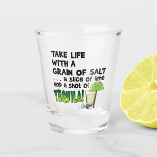 Take Life With A Grain of Salt and Shot of Tequila Glass