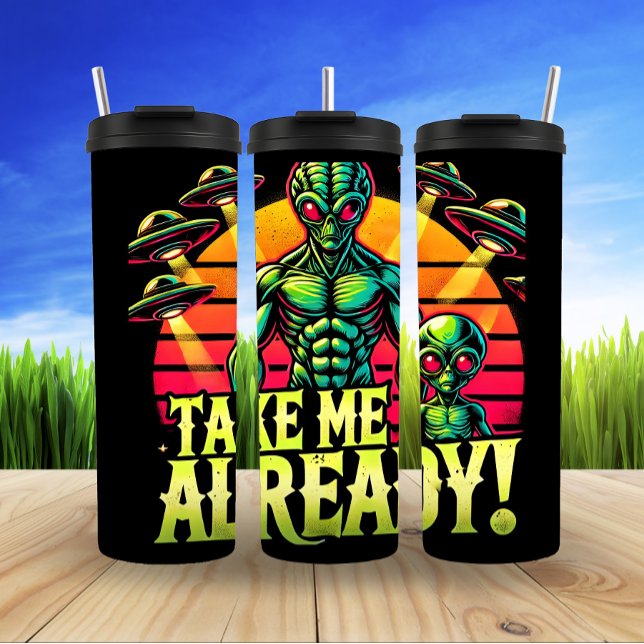 Take Me Already, Alien Abduction Thermal Tumbler (Creator Uploaded)