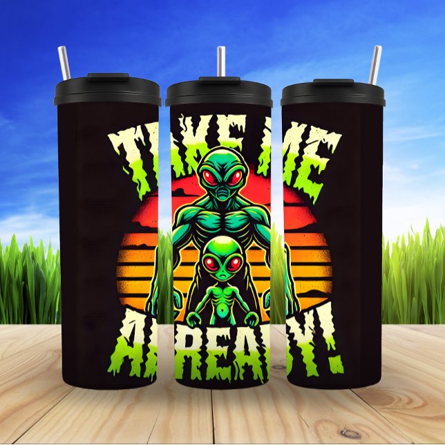 Take Me Already, Alien Encounter Thermal Tumbler (Creator Uploaded)