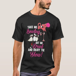 Take Me B0wling Get Me Drunk T-Shirt