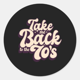 Take Me Back To The 70s 70s Music Retro Classic Round Sticker