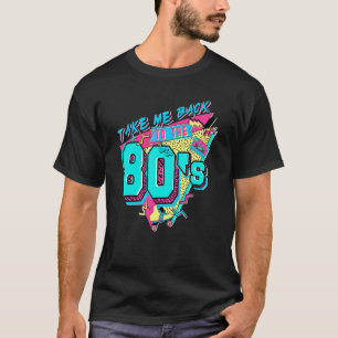 Take Me Back To The 80s 80s Vintage Retro T-Shirt