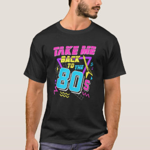 Take Me Back To The 80s T-Shirt