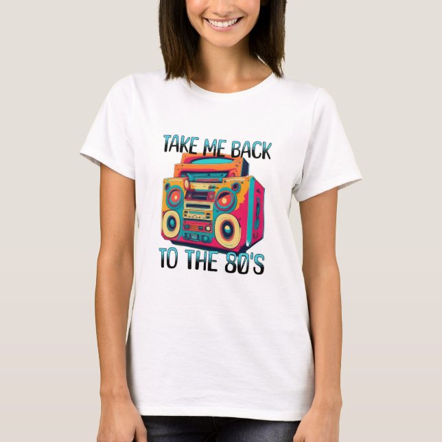 Take Me Back to the Eighties T-Shirt (Front)