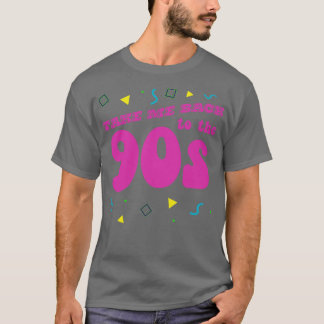 Take Me Back To The Nineties 90s Nostalgia T-Shirt