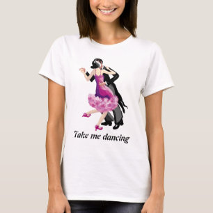 Take me dancing T-Shirt