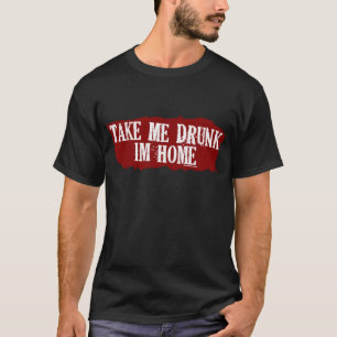 Take Me Drunk Dark T-Shirt