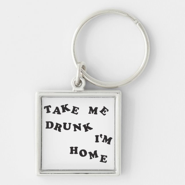 Take Me Drunk I'm Home Keychain (Front)