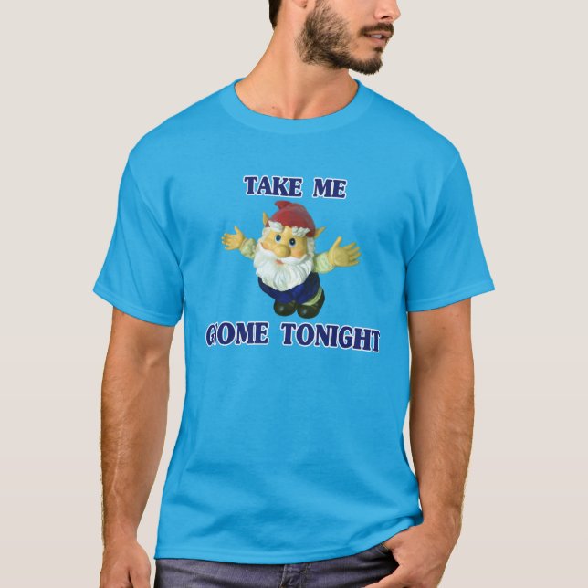 Take Me Gnome Tonight T-Shirt (Front)