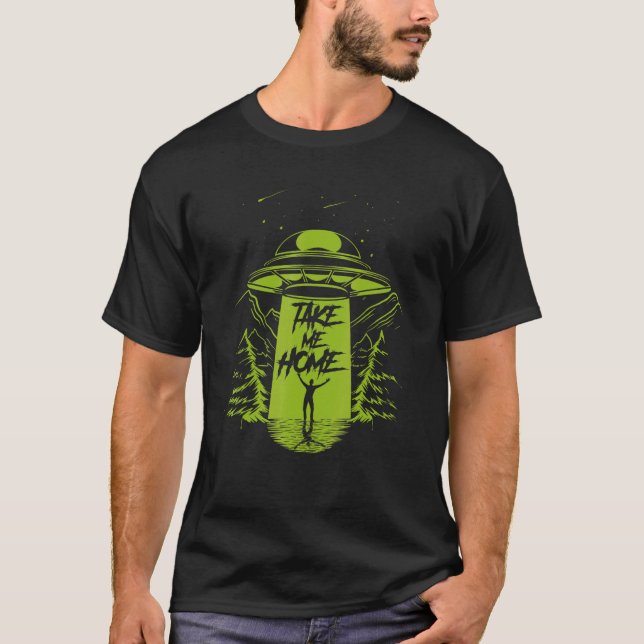 Take Me Home Ufo Alien Extra Terrestrial Life Cryp T-Shirt (Front)