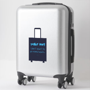 Take Me I Don't Want To Go Round Again Fun Luggage
