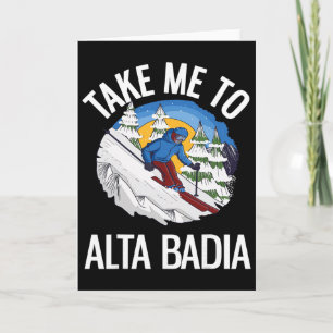Take Me To Alta Dia Funny Dolomites Skiing Card
