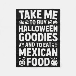 Take Me To Buy Halloween Goodies And Eat Mexican F Fleece Blanket